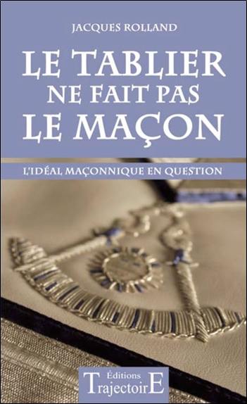 Le tablier ne fait pas le maçon : l'idéal maçonnique en question