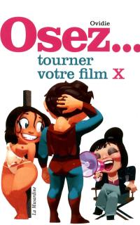 Osez... tourner votre film X