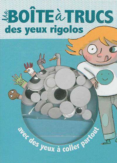 Ma boîte à trucs des yeux rigolos : avec des yeux à coller partout