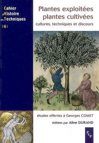 Plantes exploitées, plantes cultivées : cultures, techniques et discours : études offertes à Georges Comet