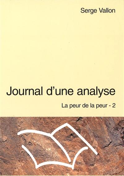 La peur de la peur. Vol. 2. Journal d'une analyse