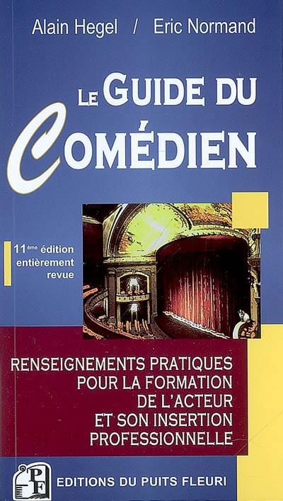 Le guide du comédien : renseignements pratiques pour la formation de l'acteur et son insertion professionnelle