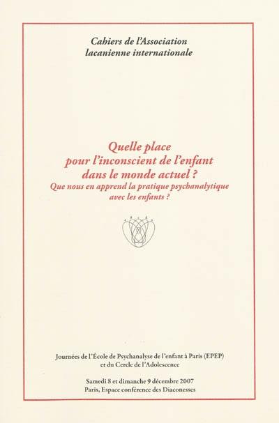 Quelle place pour l'inconscient de l'enfant dans le monde actuel ? : que nous en apprend la pratique psychanalytique avec les enfants ?