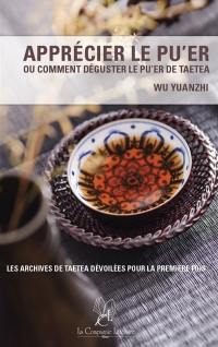 Apprécier le pu'er ou Comment déguster le pu'er de Taetea