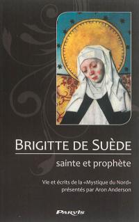 Brigitte de Suède, sainte et prophète : vie et écrits de la mystique du Nord