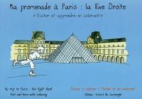 Ma promenade à Paris, la rive droite : visiter et apprendre en coloriant. My trip to PAris, the right bank : visit and learn while colouring