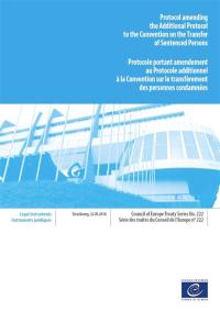 Protocol amending the additional protocol to the Convention on the transfer of sentenced persons : Strasbourg, 22.XI.2018. Protocole portant amendement au protocole additionnel à la Convention sur le transfèrement des personnes condamnées : Strasbourg, 22.XI.2018