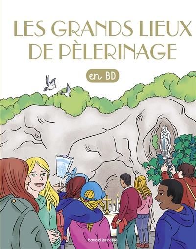 Les chercheurs de Dieu. Les grands lieux de pèlerinage : en BD