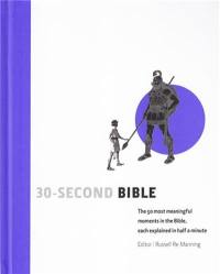 30 Second Bible : The 50 Most Meaningful Moments In The Bible, Each Explained In Half A Minute