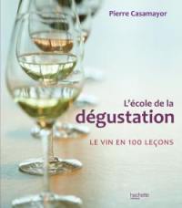 L'école de la dégustation : le vin en 100 leçons