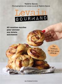 Levain gourmand : 40 recettes sucrées pour utiliser son levain autrement