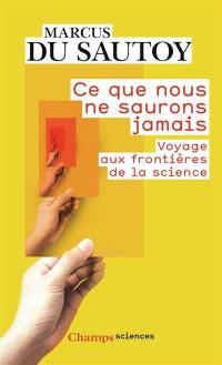 Ce que nous ne saurons jamais : voyage aux frontières de la science