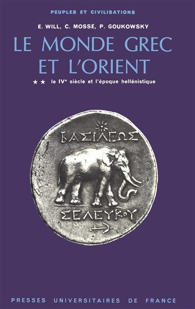 Le monde grec et l'Orient. Vol. 2. 4e siècle et l'époque hellénistique