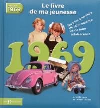 Nés en 1969 : le livre de ma jeunesse : tous les souvenirs de mon enfance et de mon adolescence