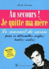 Au secours ! Je quitte ma mère : le manuel de survie pour se débrouiller (enfin) tout(e) seul(e)