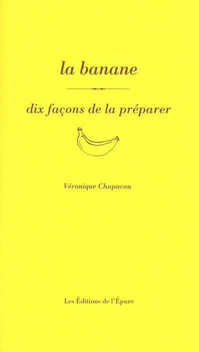 La banane : dix façons de la préparer