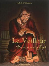 Le veilleur : une vie de saint Joseph