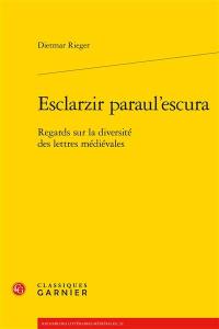 Esclarzir paraul'escura : regards sur la diversité des lettres médiévales