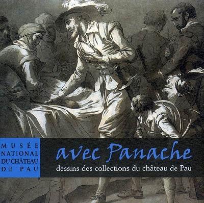 Avec panache : dessins des collections du château de Pau : exposition, Musée national du château de Pau, 24 nov. 2007-24 févr. 2008