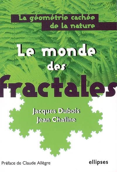 Le monde des fractales : la géométrie cachée de la nature