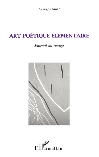 Art poétique élémentaire : journal du rivage