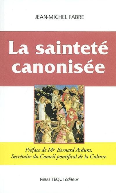 La sainteté canonisée : principes et conditions essentielles d'une procédure particulière