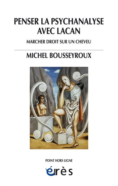 Penser la psychanalyse avec Lacan : marcher droit sur un cheveu