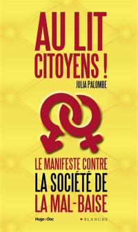 Au lit citoyens ! : le manifeste contre la société de la mal-baise