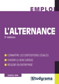 L'alternance : connaître les dispositions légales, choisir le bon cursus, réussir en entreprise