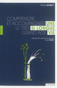 Une si longue vie : comprendre et accompagner le très grand âge