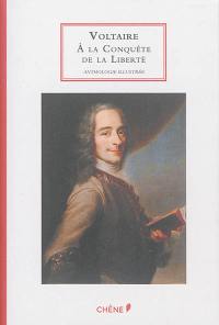 Voltaire : à la conquête de la liberté : anthologie illustrée