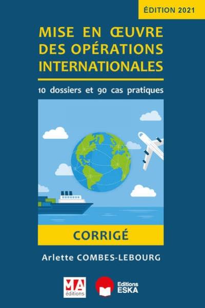 Mise en oeuvre des opérations internationales : 10 dossiers et 90 cas pratiques : corrigé