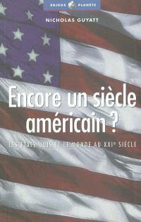 Encore un siècle américain ? : les Etats-Unis et le monde au XXIe siècle