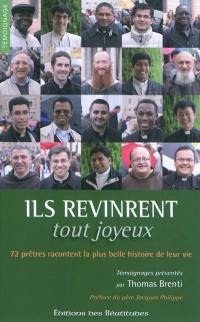 Ils revinrent tout joyeux : 72 prêtres racontent la plus belle histoire de leur vie