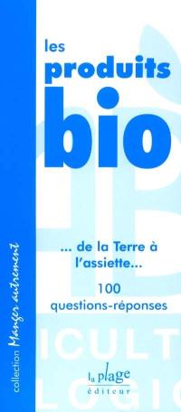 Les produits bio : 100 questions-réponses pour acheter avec certitude