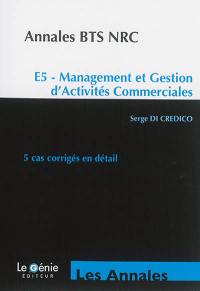 Annales BTS NRC : E5, management et gestion d'activités commerciales : 5 cas corrigés en détail