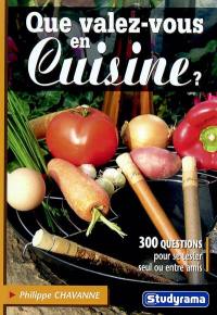 Que valez-vous en cuisine ? : 300 questions pour se tester seul ou entre amis