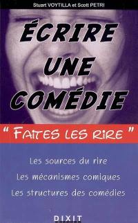 Ecrire une comédie : les sources du rire, les mécanismes comiques, les structures des comédiess