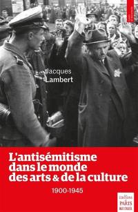 L'antisémitisme dans le monde des arts & de la culture : 1900-1945