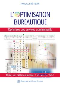 L'optimisation bureautique : optimisez vos services administratifs : utilisez vos outils bureautiques à... 95 % !