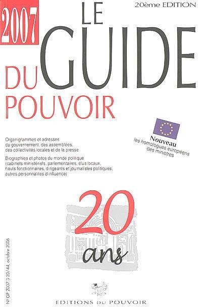 Le guide du pouvoir 2007 : organigrammes et adresses du gouvernement, des assemblées, des collectivités locales et de la presse : biographies et photos du monde politique (cabinets ministériels, parlementaires, élus locaux, hauts fonctionnaires, dirigeants et journalistes politiques, autres personnalités d'influence)