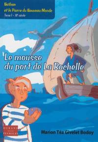 Nathan et la pierre du Nouveau Monde. Vol. 1. Le mousse du port de La Rochelle : XIe siècle