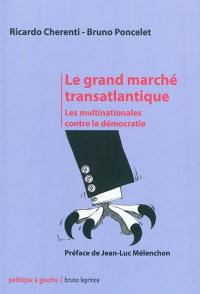 Le grand marché transatlantique : les multinationales contre la démocratie