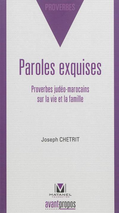 Paroles exquises : proverbes judéo-marocains sur la vie et la famille : en transcription phonétique, arabe et judéo-arabe et en traduction française et hébraïque