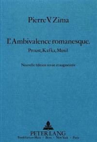 L'ambivalence romanesque : Proust, Kafka, Musil