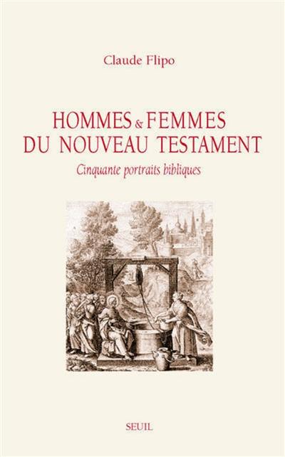 Hommes et femmes du Nouveau Testament : cinquante portraits bibliques