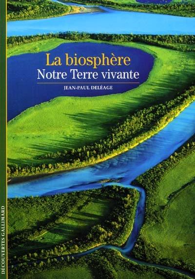 La biosphère : notre Terre vivante