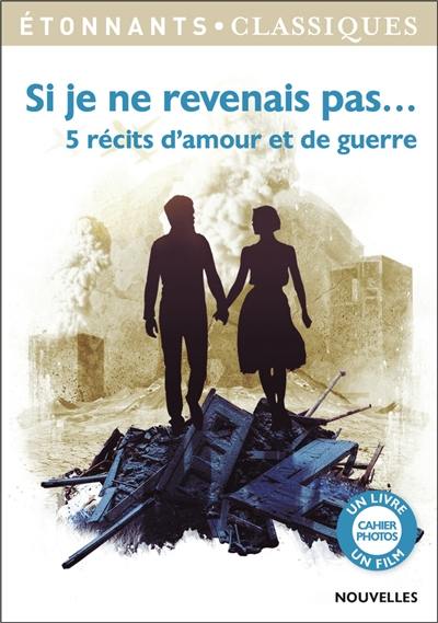 Si je ne revenais pas... : 5 récits d'amour et de guerre