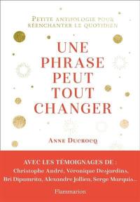 Une phrase peut tout changer : petite anthologie pour réenchanter le quotidien