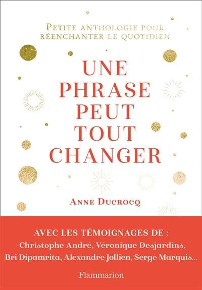 Une phrase peut tout changer : petite anthologie pour réenchanter le quotidien